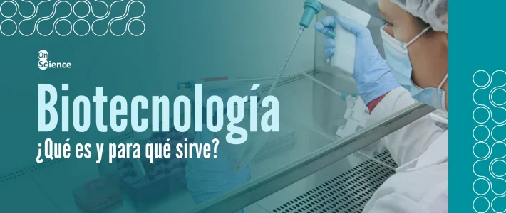 Biotecnología: ¿qué es y para qué sirve? biotecnologia que es